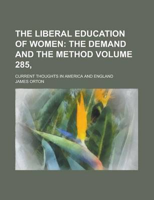 Book cover for The Liberal Education of Women; Current Thoughts in America and England Volume 285,