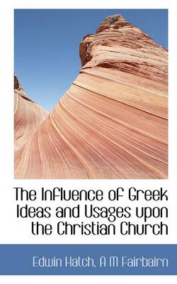 Book cover for The Influence of Greek Ideas and Usages Upon the Christian Church