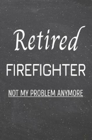 Cover of Retired Firefighter Not My Problem Anymore