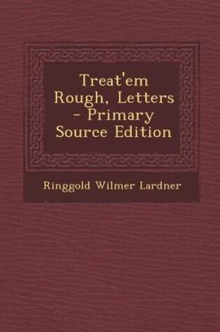 Cover of Treat'em Rough, Letters - Primary Source Edition