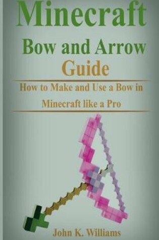 Cover of Minecraft Bow and Arrow Guide