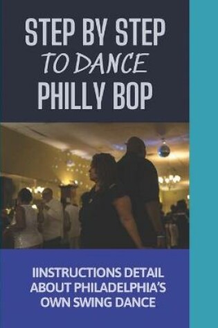 Cover of Step By Step To Dance Philly Bop