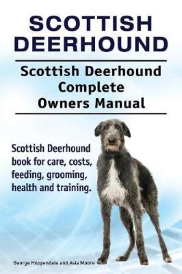 Book cover for Scottish Deerhound. Scottish Deerhound Complete Owners Manual. Scottish Deerhound book for care, costs, feeding, grooming, health and training.