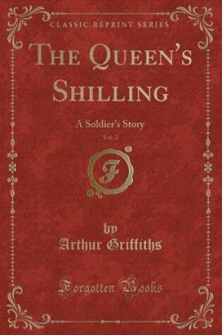 Cover of The Queen's Shilling, Vol. 2: A Soldiers Story (Classic Reprint)