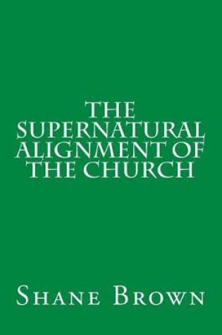 Cover of The Supernatural Alignment of the Church