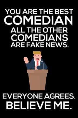 Book cover for You Are The Best Comedian All The Other Comedians Are Fake News. Everyone Agrees. Believe Me.