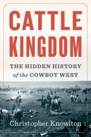 Cover of Cattle Kingdom: The Hidden History of the Cowboy West