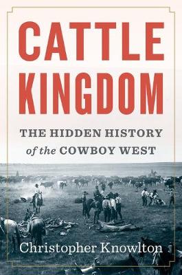 Book cover for Cattle Kingdom: The Hidden History of the Cowboy West