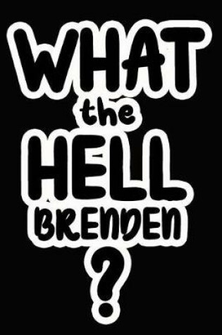 Cover of What the Hell Brenden?
