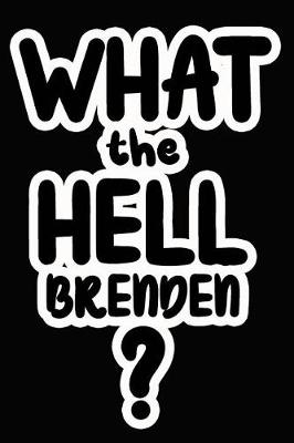 Book cover for What the Hell Brenden?