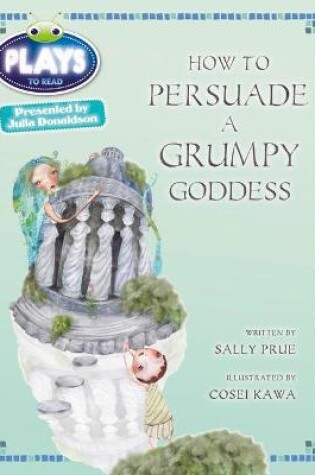 Cover of Bug Club Julia Donaldson Plays Red (KS2)/5C-5B How to Persuade a Grumpy Goddess