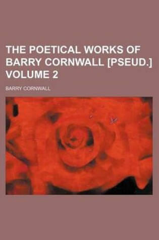 Cover of The Poetical Works of Barry Cornwall [Pseud.] Volume 2