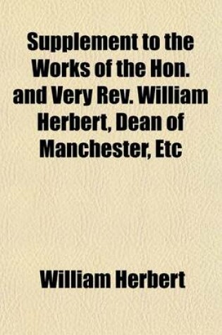 Cover of Supplement to the Works of the Hon. and Very REV. William Herbert, Dean of Manchester, Etc