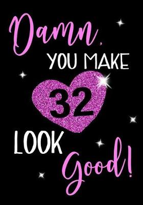 Book cover for Damn, You Make 32 Look Good!