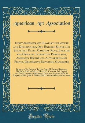 Book cover for Early American and English Furniture and Decorations, Old English Silver and Sheffield Plate, Oriental Rugs, English and Oriental Lowestoft Porcelains, American Historical Autographs and Prints, Decorative Paintings, Glassware: Property of the Estate of t