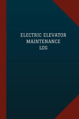 Book cover for Electric Elevator Maintenance Log (Logbook, Journal - 124 pages, 6" x 9")