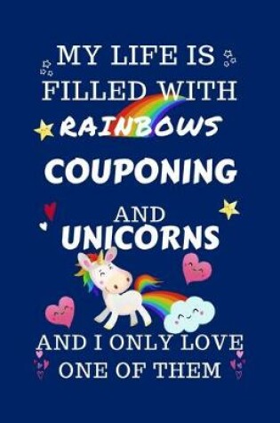 Cover of My Life Is Filled With Rainbows Couponing And Unicorns And I Only Love One Of Them