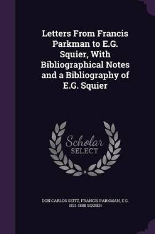 Cover of Letters from Francis Parkman to E.G. Squier, with Bibliographical Notes and a Bibliography of E.G. Squier