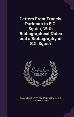 Book cover for Letters from Francis Parkman to E.G. Squier, with Bibliographical Notes and a Bibliography of E.G. Squier