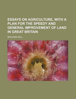 Book cover for Essays on Agriculture, with a Plan for the Speedy and General Improvement of Land in Great Britain