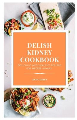 Book cover for DELISH KIDNEY COOKBOOK - Delicious and Healthy recipes for better kidney