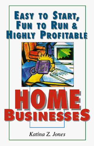 Book cover for Easy to Start, Fun to Run and Highly Profitable Home Businesses