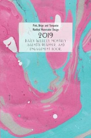 Cover of Pink, Beige and Turquoise Marbled Watercolor Design 2019 Daily Weekly Monthly Agenda Planner and Engagement Book