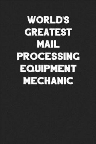 Cover of World's Greatest Mail Processing Equipment Mechanic