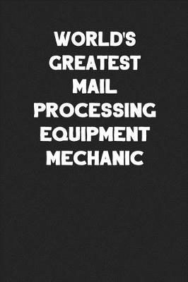 Book cover for World's Greatest Mail Processing Equipment Mechanic