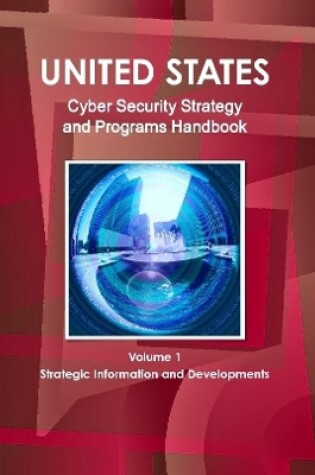 Cover of US National Cyber Security Strategy and Programs Handbook Volume 1 Strategic Information and Developments