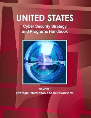 Book cover for US National Cyber Security Strategy and Programs Handbook Volume 1 Strategic Information and Developments