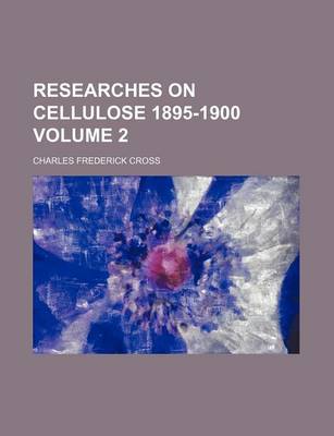 Book cover for Researches on Cellulose 1895-1900 Volume 2