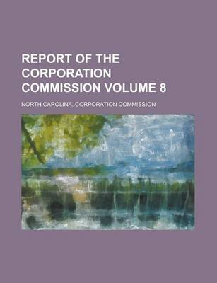 Book cover for Report of the Corporation Commission Volume 8