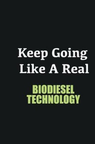 Cover of Keep Going Like a Real Biodiesel Technology