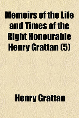 Book cover for Memoirs of the Life and Times of the Right Honourable Henry Grattan (Volume 5)