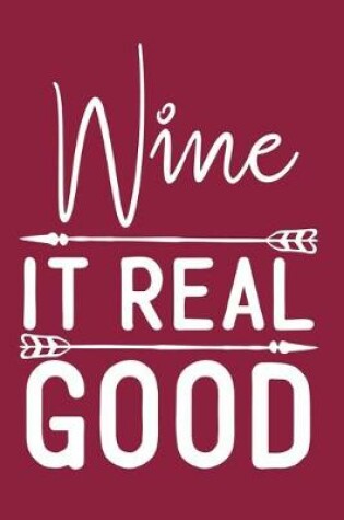 Cover of Wine It Real Good