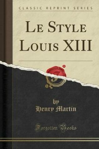 Cover of Le Style Louis XIII (Classic Reprint)