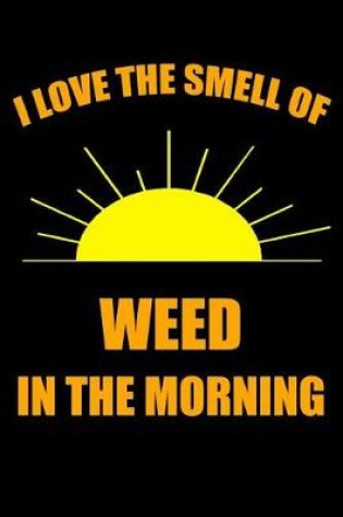 Cover of I Love the Smell of Weed in the Morning