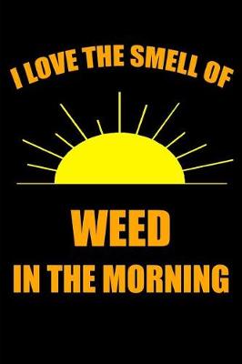 Book cover for I Love the Smell of Weed in the Morning