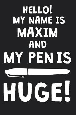 Book cover for Hello! My Name Is MAXIM And My Pen Is Huge!