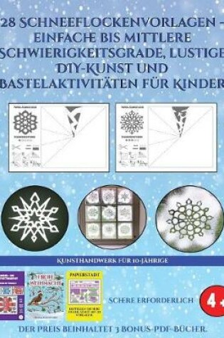 Cover of Kunsthandwerk für 10-Jährige (28 Schneeflockenvorlagen - einfache bis mittlere Schwierigkeitsgrade, lustige DIY-Kunst und Bastelaktivitäten für Kinder)