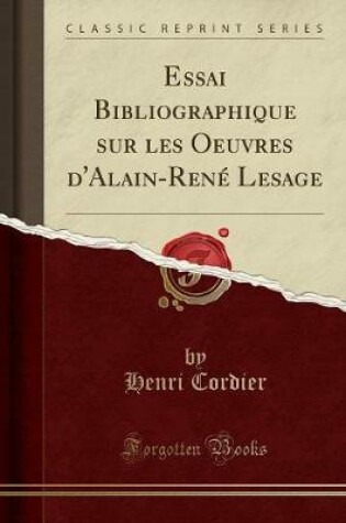 Cover of Essai Bibliographique Sur Les Oeuvres d'Alain-René Lesage (Classic Reprint)
