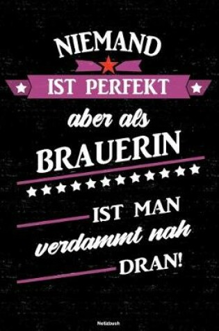 Cover of Niemand ist perfekt aber als Brauerin ist man verdammt nah dran! Notizbuch