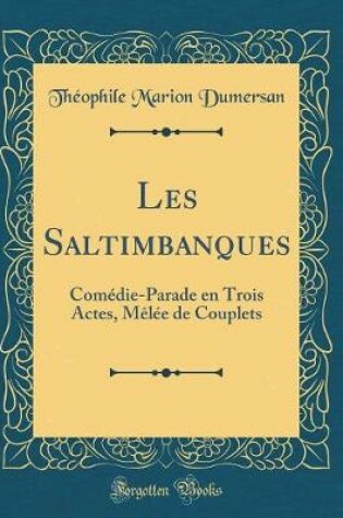 Cover of Les Saltimbanques: Comédie-Parade en Trois Actes, Mêlée de Couplets (Classic Reprint)