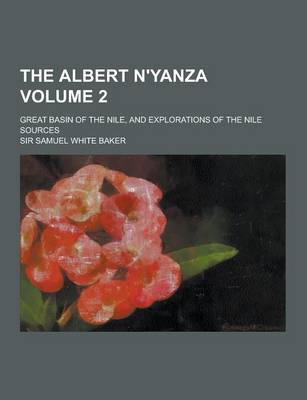 Book cover for The Albert N'Yanza; Great Basin of the Nile, and Explorations of the Nile Sources Volume 2