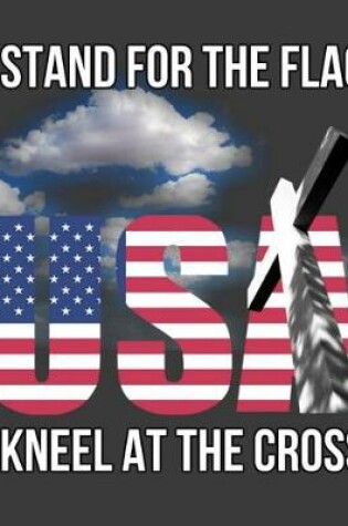 Cover of I Stand For The Flag I Kneel At The Cross