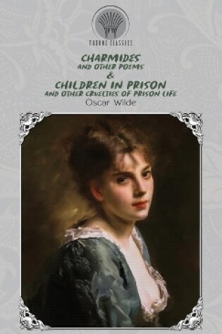 Cover of Charmides and Other Poems & Children in Prison and Other Cruelties of Prison Life