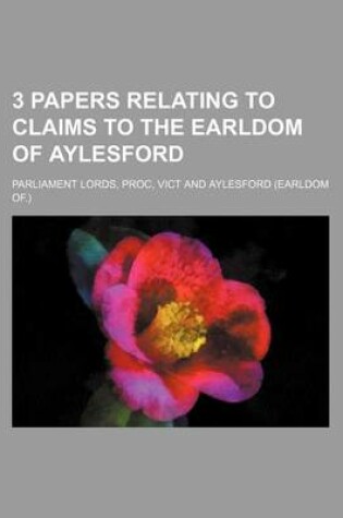 Cover of 3 Papers Relating to Claims to the Earldom of Aylesford