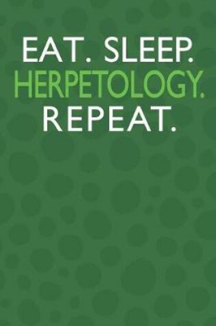 Cover of Eat. Sleep. Herpetology. Repeat.