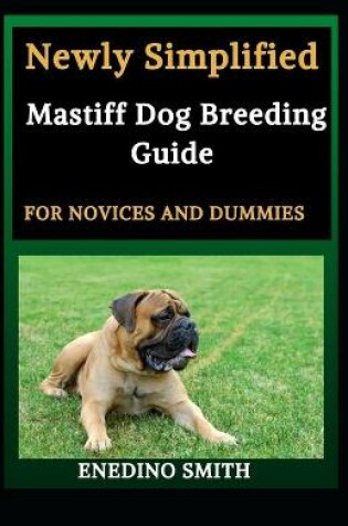 Cover of Newly Simplified Mastiff Dog Breeding Guide For Novices And Dummies